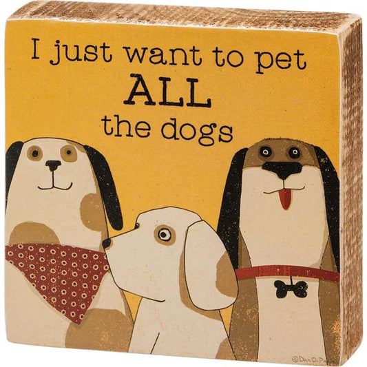 I Just Want To Pet All The Dogs Block Sign