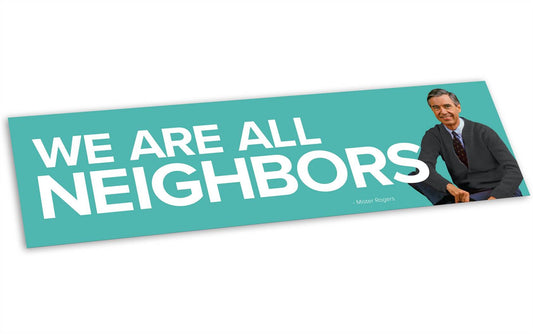 Bumper Sticker- We are all Neighbors